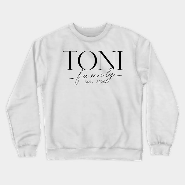 Toni Family EST. 2020, Surname, Toni Crewneck Sweatshirt by ProvidenciaryArtist